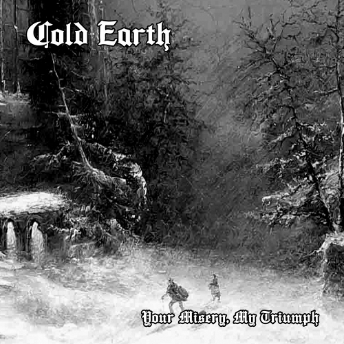 Cold Earth – „Your Misery, My Triumph“